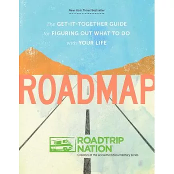 Roadmap: The Get-It-Together Guide for Figuring Out What to Do With Your Life