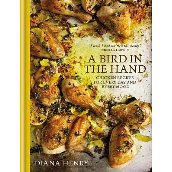 A Bird in the Hand: chicken recipes for every day and every mood