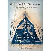 Valentine T. McGillycuddy: Army Surgeon, Agent to the Sioux