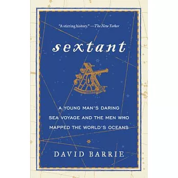 Sextant: A Young Man’s Daring Sea Voyage and the Men Who Mapped the World’s Oceans