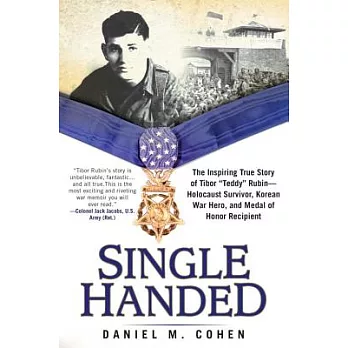 Single Handed: The Inspiring True Story of Tibor ＂Teddy＂ Rubin-Holocaust Survivor, the Korean War Hero, and Medal of Honor Recip