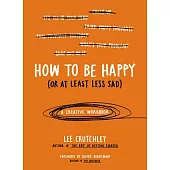 How to Be Happy or at Least Less Sad