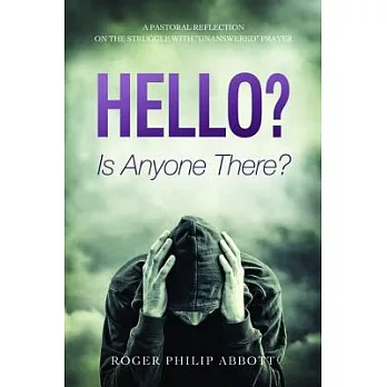 Hello? Is Anyone There?: A Pastoral Reflection on the Struggle With ＂Unanswered＂ Prayer