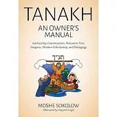 Tanakh: An Owner’s Manual: Authorship, Canonization, Masoretic Text, Exegesis, Modern Scholarship and Pedagogy