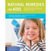Natural Remedies for Kids: The Most Effective Natural, Make-at-Home Remedies and Treatments for Your Child’s Most Common Ailment