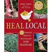 Heal Local: 20 Essential Herbs for Do-it-Yourself Home Healthcare