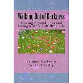Walking Out of Darkness: Moving Beyond Loss and Living a More Fulfilling Life