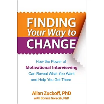 Finding Your Way to Change: How the Power of Motivational Interviewing Can Reveal What You Want and Help You Get There