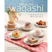 Tanoshii Wagashi: Little Bites of Japanese Delights