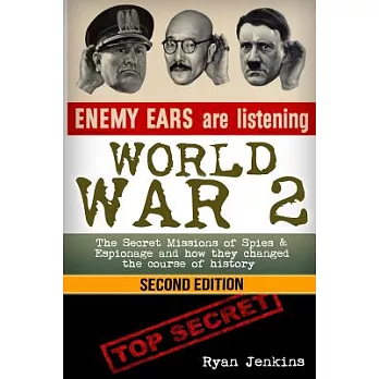 World War 2: The Secret Missions of Spies & Espionage and How They Changed the Course of History