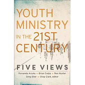 Youth Ministry in the 21st Century: Five Views