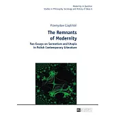 The Remnants of Modernity: Two Essays on Sarmatism and Utopia in Polish Contemporary Literature