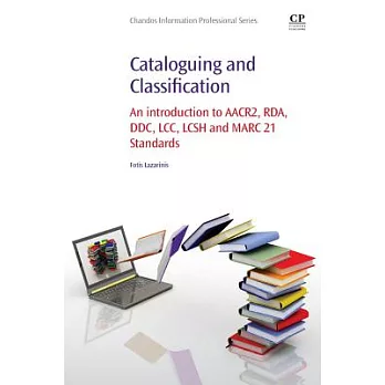 Cataloguing and Classification: An Introduction to Aacr2, Rda, Ddc, Lcc, Lcsh and Marc 21 Standards