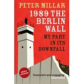 1989: the Berlin Wall: My Part in Its Downfall