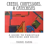 Creeds, Confessions, & Catechisms: A Guide to Christian Doctrine and Belief