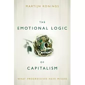 The Emotional Logic of Capitalism: What Progressives Have Missed
