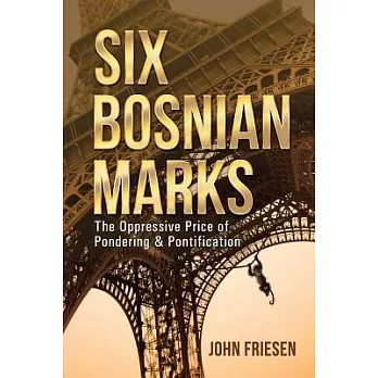 Six Bosnian Marks: The Oppressive Price of Pondering & Pontification