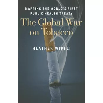 The Global War on Tobacco: Mapping the World’s First Public Health Treaty