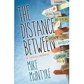 The Distance Between: A Travel Memoir