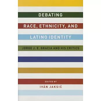 Debating Race, Ethnicity, and Latino Identity: Jorge J. E. Gracia and His Critics