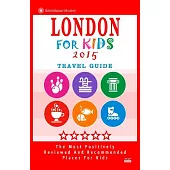 London for Kids 2015: Travel Guide. Places for Kids to Visit in London