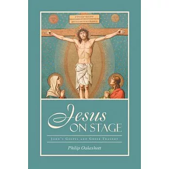 Jesus on Stage: John’s Gospel and Greek Tragedy