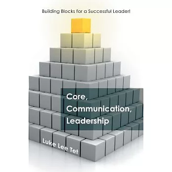 Core, Communication, Leadership: Building Blocks for a Successful Leader!