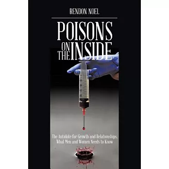 Poisons on the Inside: The Antidote for Growth and Relationships,what Men and Women Needs to Know