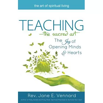 Teaching—the Sacred Art: The Joy of Opening Minds and Hearts