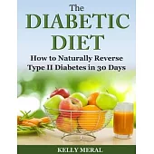 The Diabetic Diet: How to Naturally Reverse Type II Diabetes in 30 Days