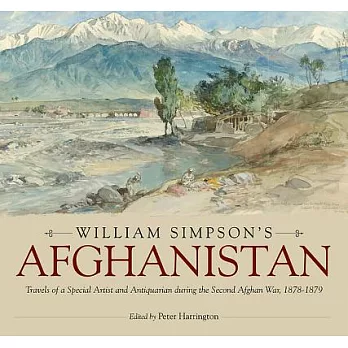 William Simpson’s Afghanistan: Travels of a Special Artist and Antiquarian During the Second Afghan War, 1878-1879