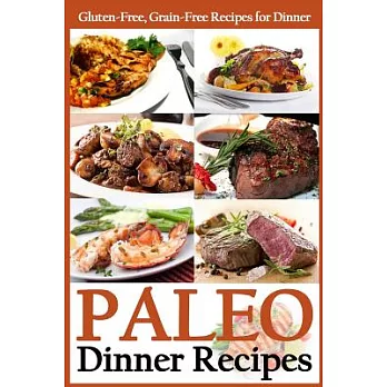 Paleo Dinner Recipes: Gluten-Free, Grain-Free Recipes for Dinner