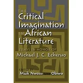 The Critical Imagination in African Literature: Essays in Honor of Michael J. C. Echeruo