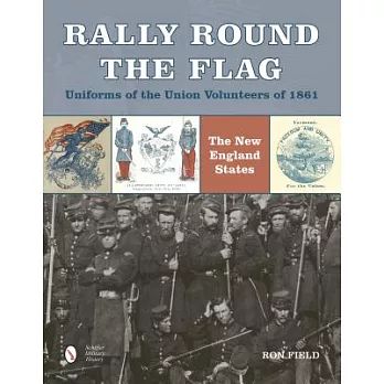 Rally Round the Flag: Uniforms of the Union Volunteers of 1861, The New England States