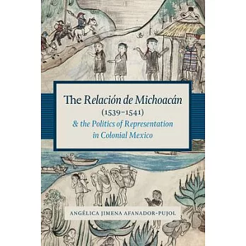 The Relación De Michoacán 1539-1541 and the Politics of Representation in Colonial Mexico