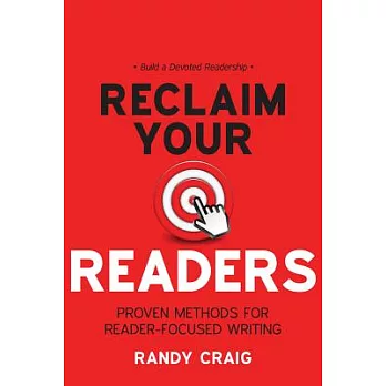 Reclaim Your Readers: Proven Methods for Reader-Focused Writing