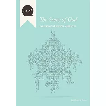 The Story of God: Exploring the Biblical Narrative, Facilitator’s Guide