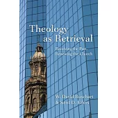 Theology As Retrieval: Receiving the Past, Renewing the Church