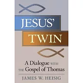 Jesus’ Twin: A Dialogue With the Gospel of Thomas