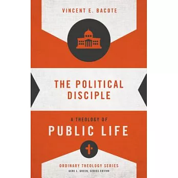 The Political Disciple: A Theology of Public Life