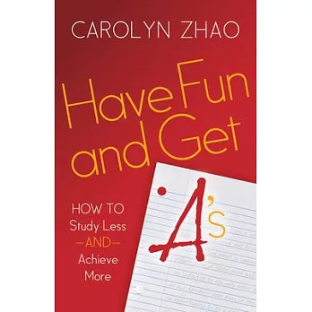 Have Fun & Get A’s: How to Study Less and Achieve More