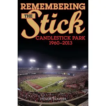 Remembering the Stick: Candlestick Park - 1960-2013