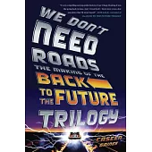 We Don’t Need Roads: The Making of the Back to the Future Trilogy