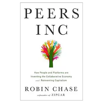 Peers Inc: How People and Platforms Are Inventing the Collaborative Economy and Reinventing Capitalism