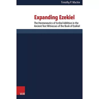 Expanding Ezekiel: The Hermeneutics of Scribal Addition in the Ancient Text Witnesses of the Book of Ezekiel