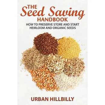 The Seed Saving Handbook: How to Preserve Store and Start Heirloom and Organic Seeds