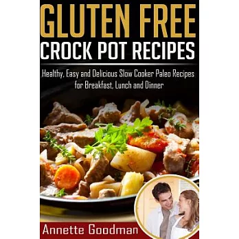 Gluten Free Crock Pot Recipes: 59 Fast, Easy and Delicious Slow Cooker Paleo Recipes for Effective Weight Loss