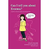 Can I Tell You About Eczema?: A Guide for Friends, Family and Professionals