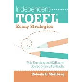 Independent Toefl Essay Strategies: With Exercises and 90 Essays Scored by an ETS Reader