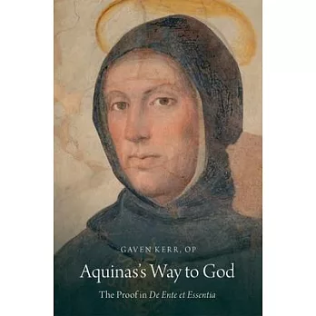 Aquinas’s Way to God: The Proof in de Ente Et Essentia